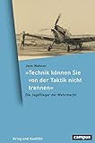 »Technik können Sie von der Taktik nicht trennen«: Die Jagdflieger der Wehrmacht (Krieg und Konflikt 15)